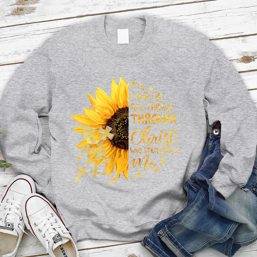 I Can Do All Things Through Christ Who Strengthens Me Sunflower Sweatshirt