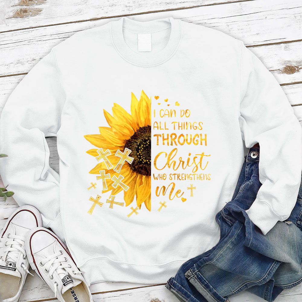 I Can Do All Things Through Christ Who Strengthens Me Sunflower Sweatshirt