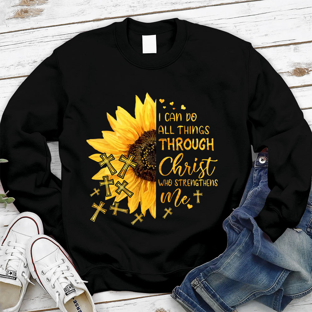 I Can Do All Things Through Christ Who Strengthens Me Sunflower Sweatshirt