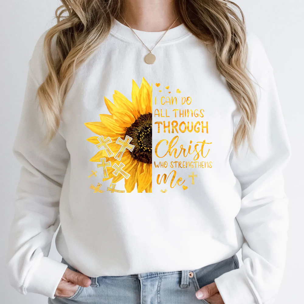 I Can Do All Things Through Christ Who Strengthens Me Sunflower Sweatshirt