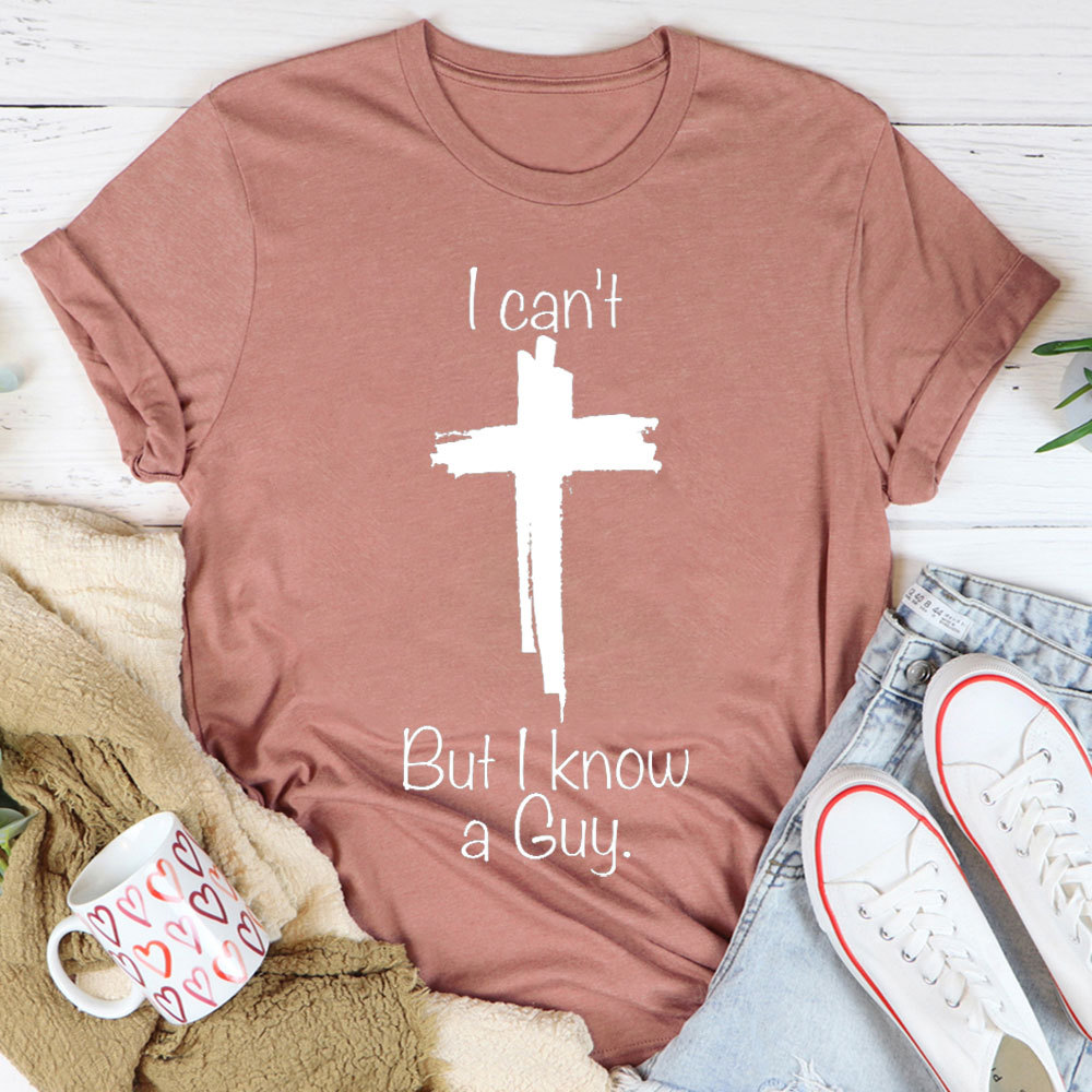 I Can Not But I Know A Guy Christian T-Shirt