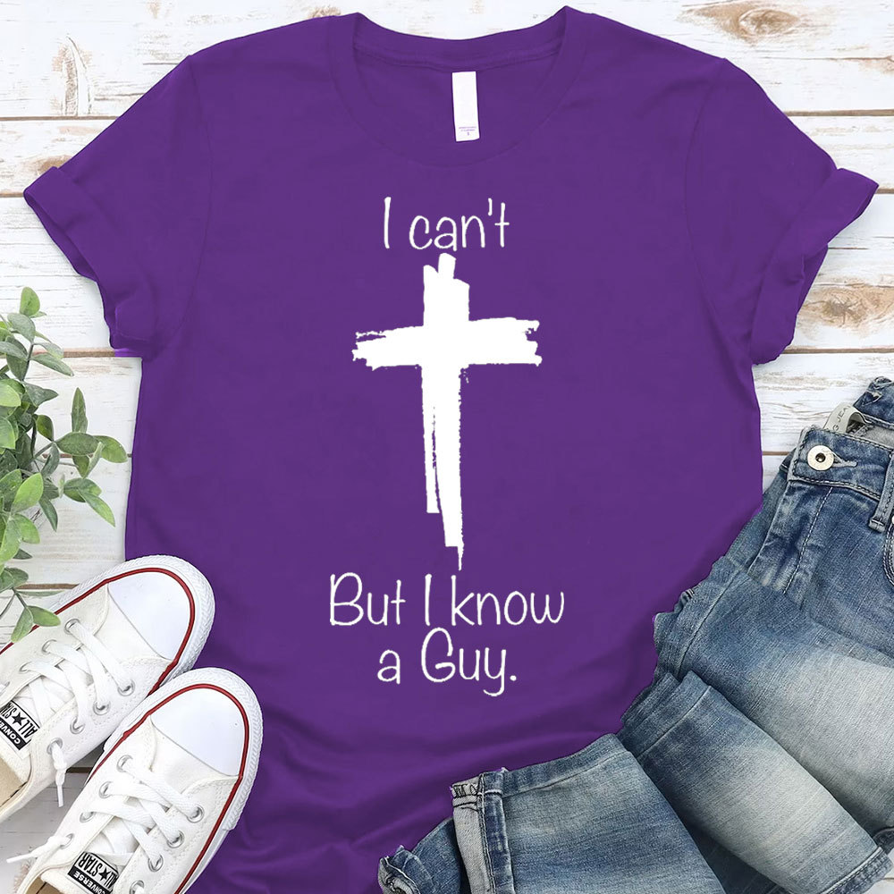 I Can Not But I Know A Guy Christian T-Shirt