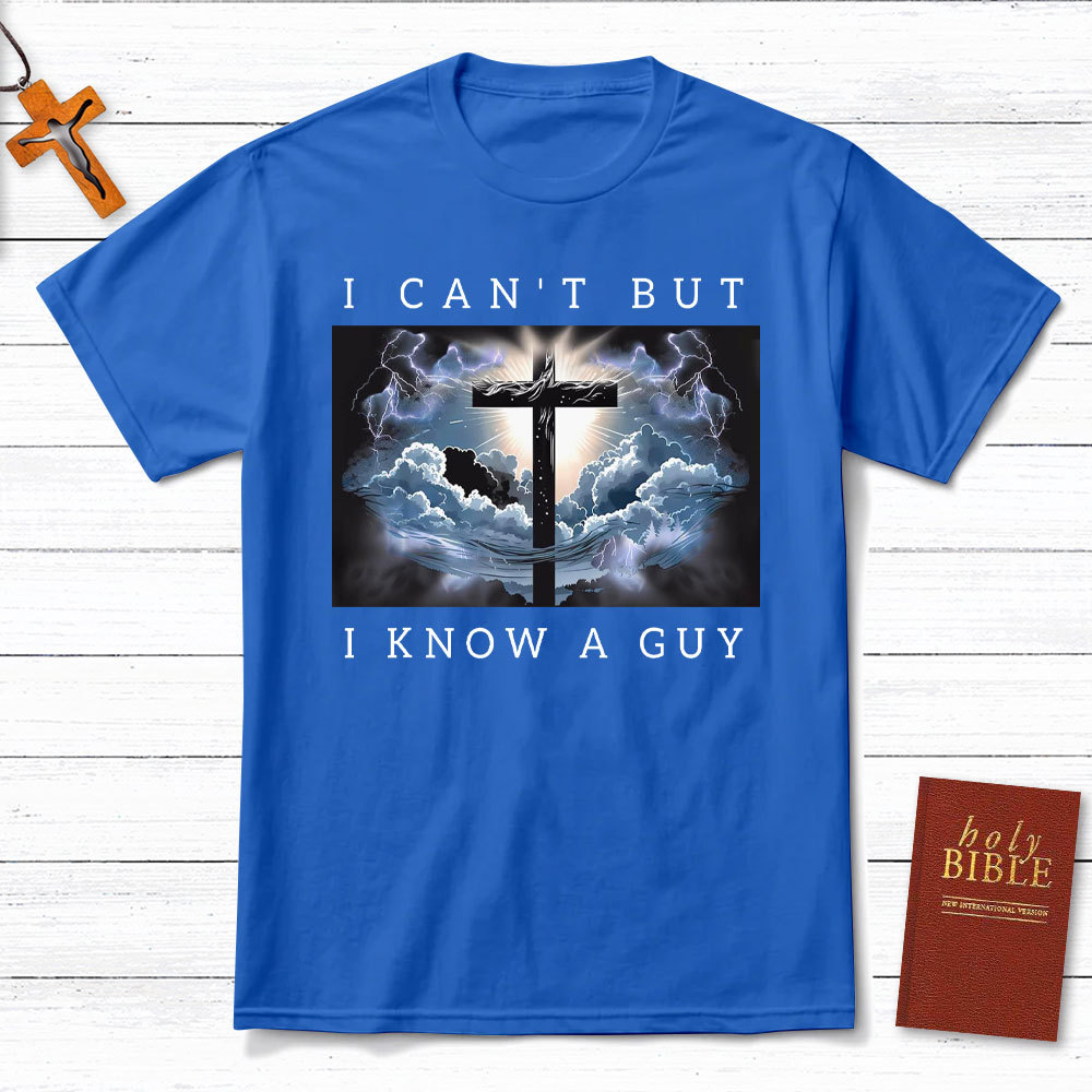 I Can Not But I Know A Guy Christian T-Shirt