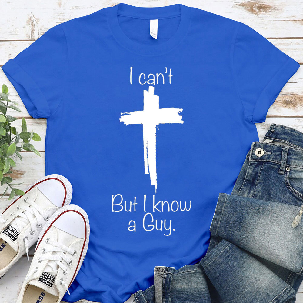 I Can Not But I Know A Guy Christian T-Shirt
