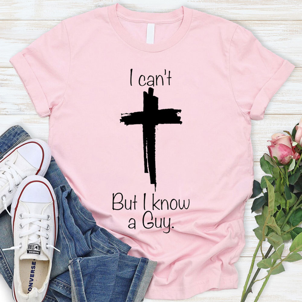 I Can Not But I Know A Guy Christian T-Shirt