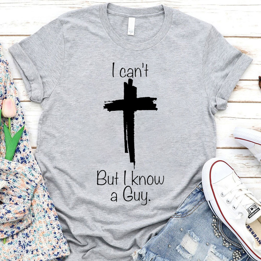 I Can Not But I Know A Guy Christian T-Shirt