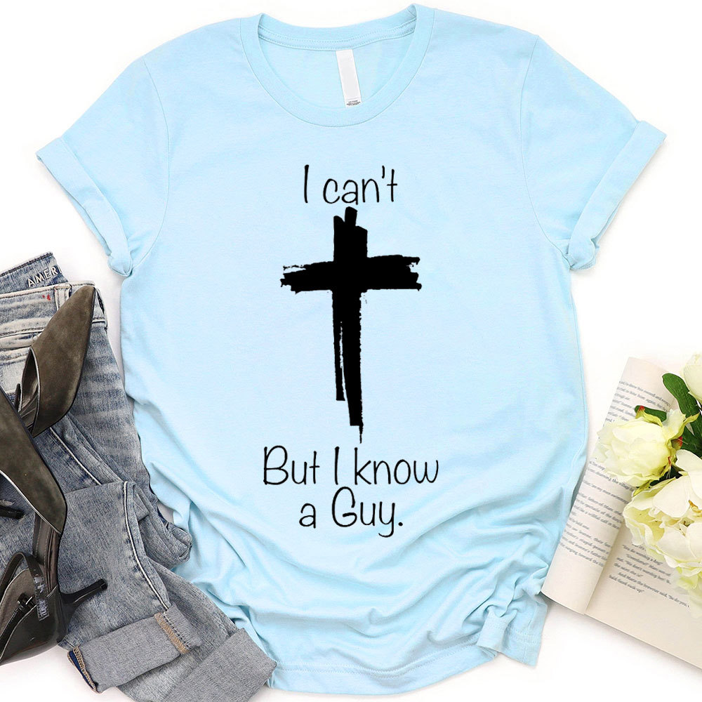 I Can Not But I Know A Guy Christian T-Shirt
