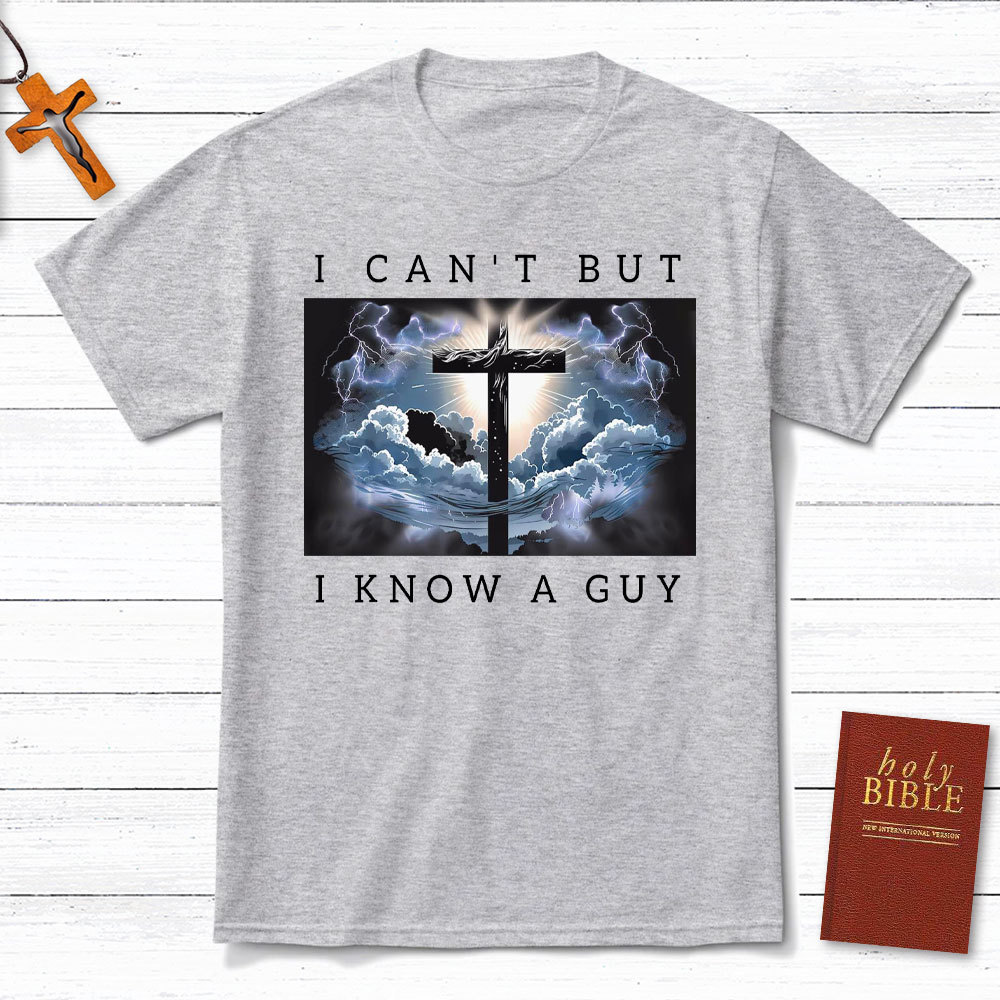 I Can Not But I Know A Guy Christian T-Shirt