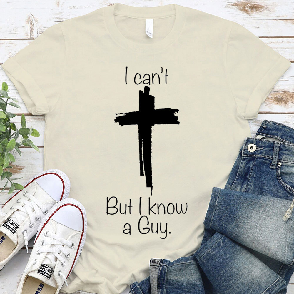 I Can Not But I Know A Guy Christian T-Shirt