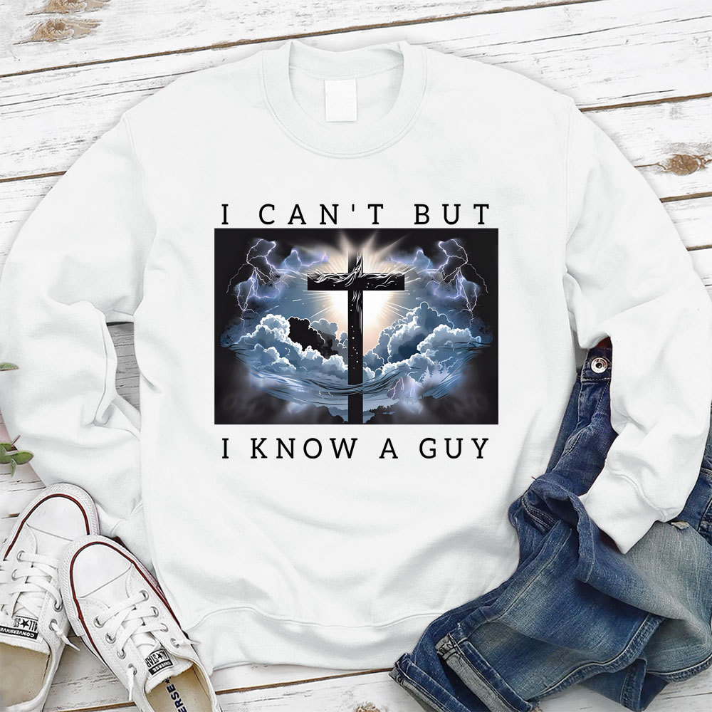 I Can't But I Know A Guy Christian Sweatshirt