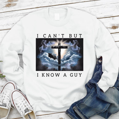 I Can't But I Know A Guy Christian Sweatshirt