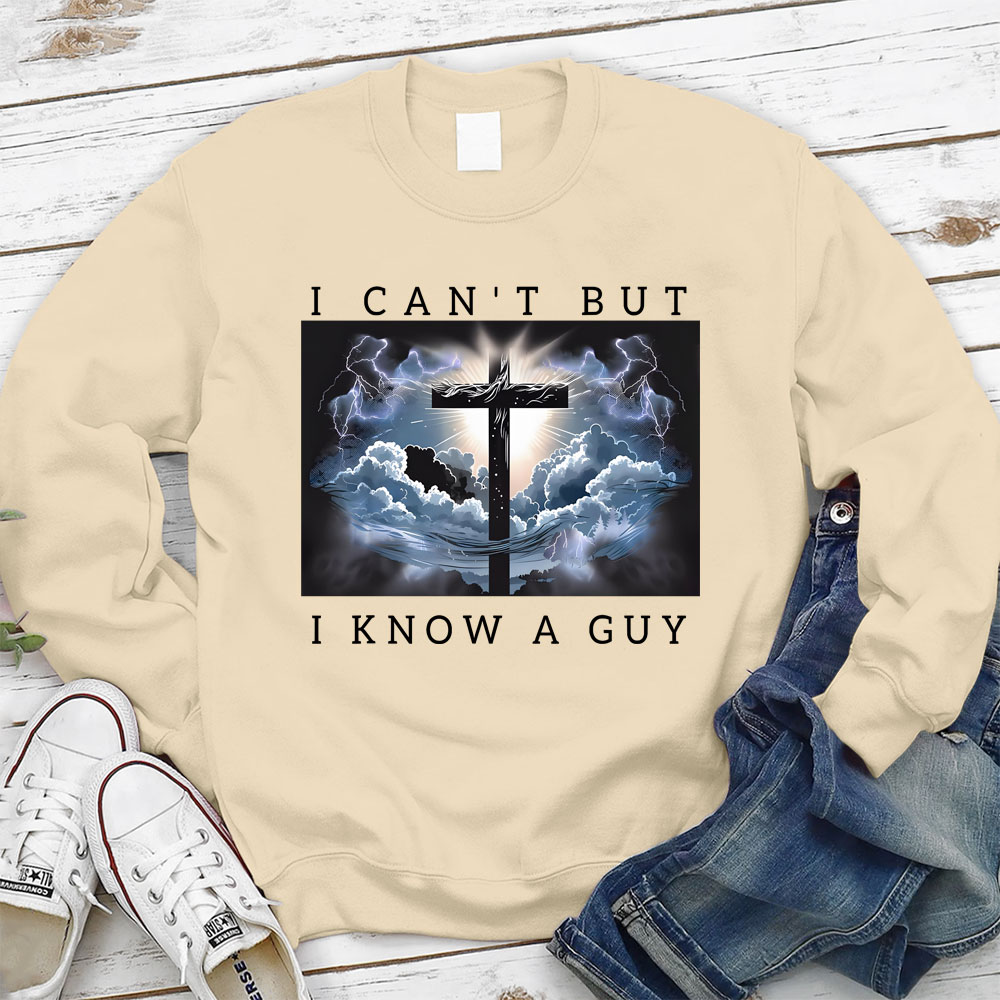 I Can't But I Know A Guy Christian Sweatshirt