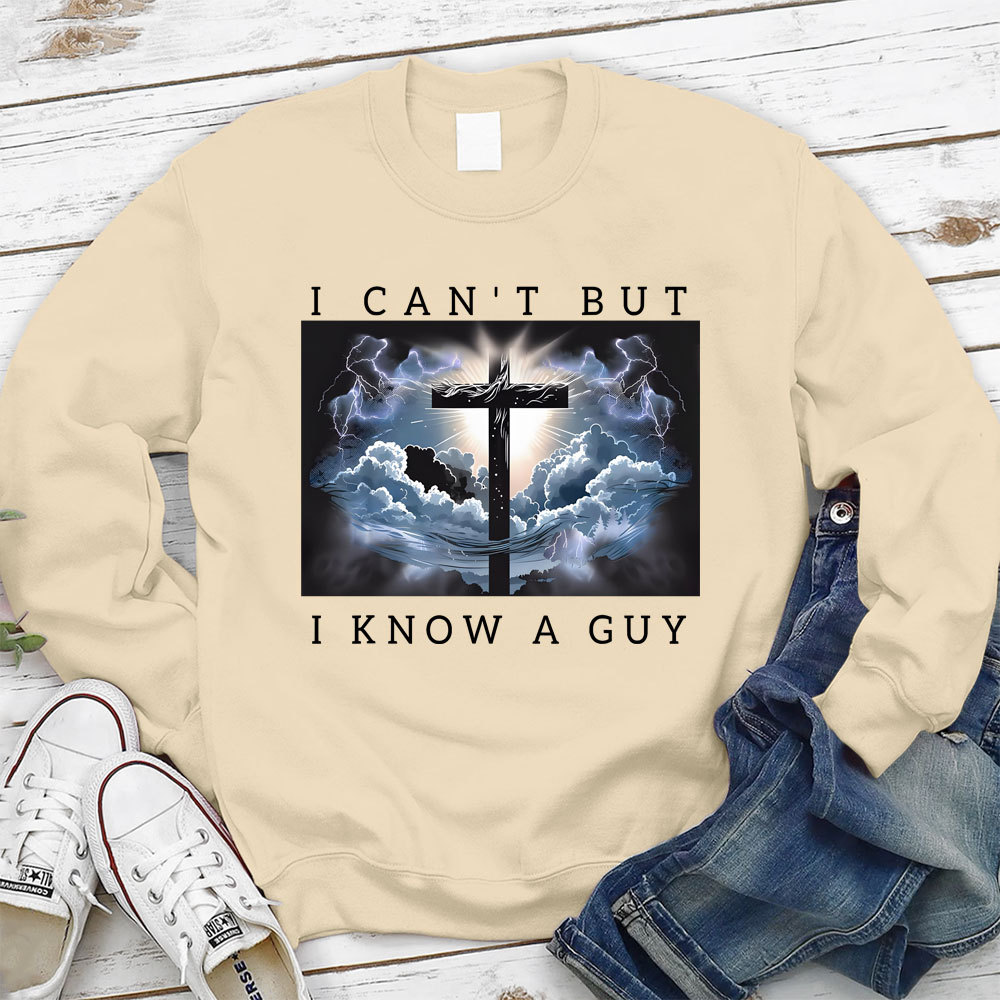 I Can't But I Know A Guy Christian Sweatshirt