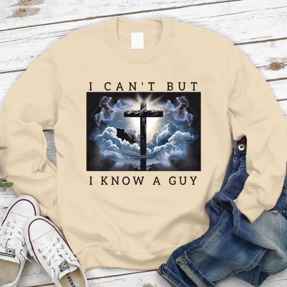 I Can't But I Know A Guy Christian Sweatshirt