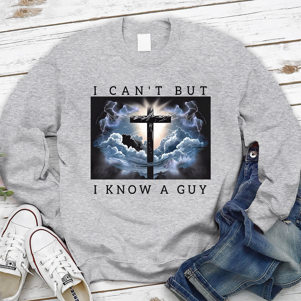 I Can't But I Know A Guy Christian Sweatshirt