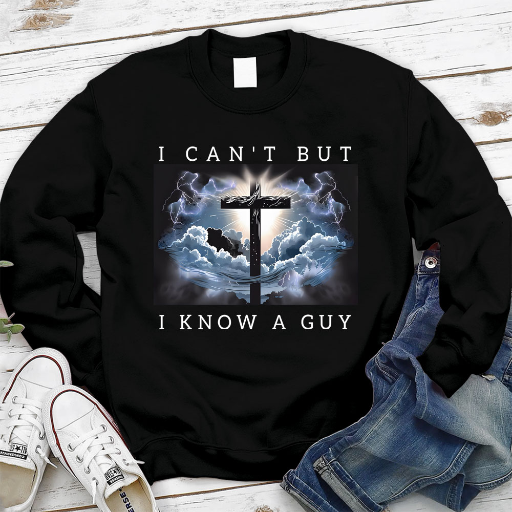 I Can't But I Know A Guy Christian Sweatshirt
