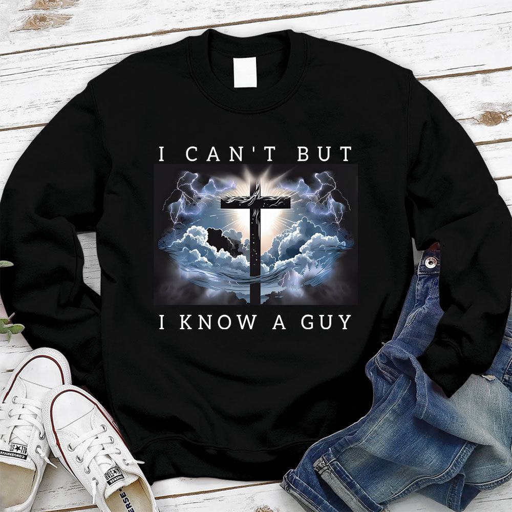 I Can't But I Know A Guy Christian Sweatshirt