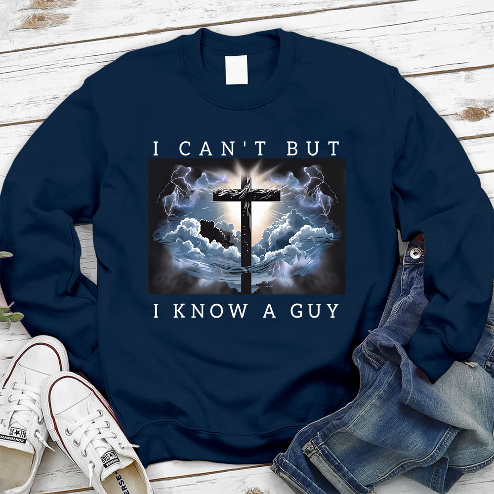 I Can't But I Know A Guy Christian Sweatshirt