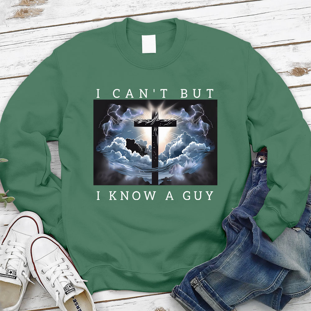 I Can't But I Know A Guy Christian Sweatshirt