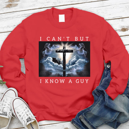 I Can't But I Know A Guy Christian Sweatshirt