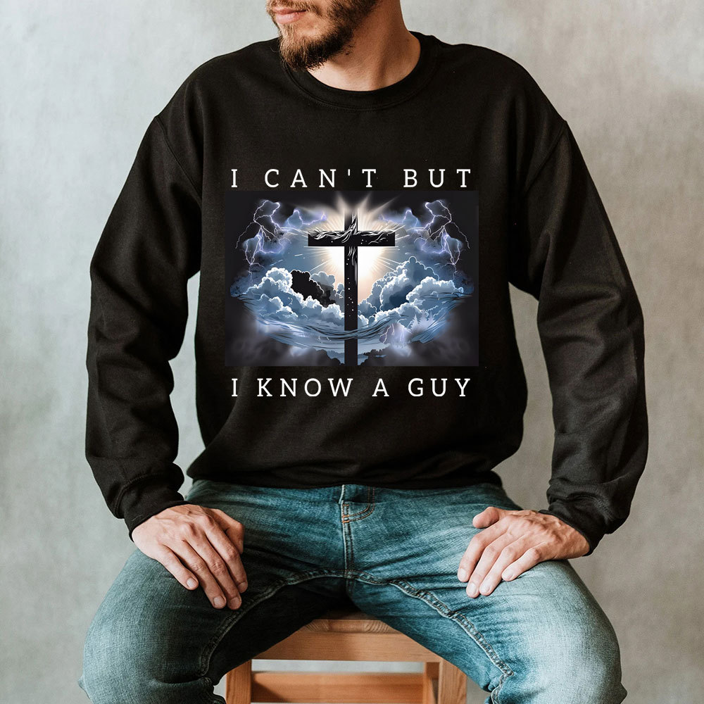 I Can't But I Know A Guy Christian Sweatshirt
