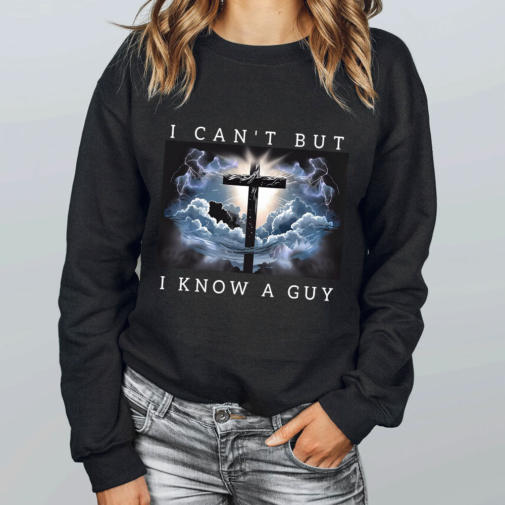 I Can't But I Know A Guy Christian Sweatshirt