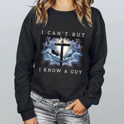 I Can't But I Know A Guy Christian Sweatshirt