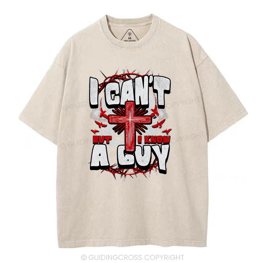 I Can't But I Know A Guy Christian Washed T-Shirt