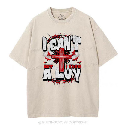 I Can't But I Know A Guy Christian Washed T-Shirt