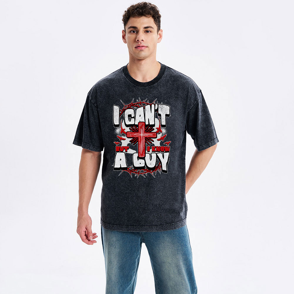 I Can't But I Know A Guy Christian Washed T-Shirt