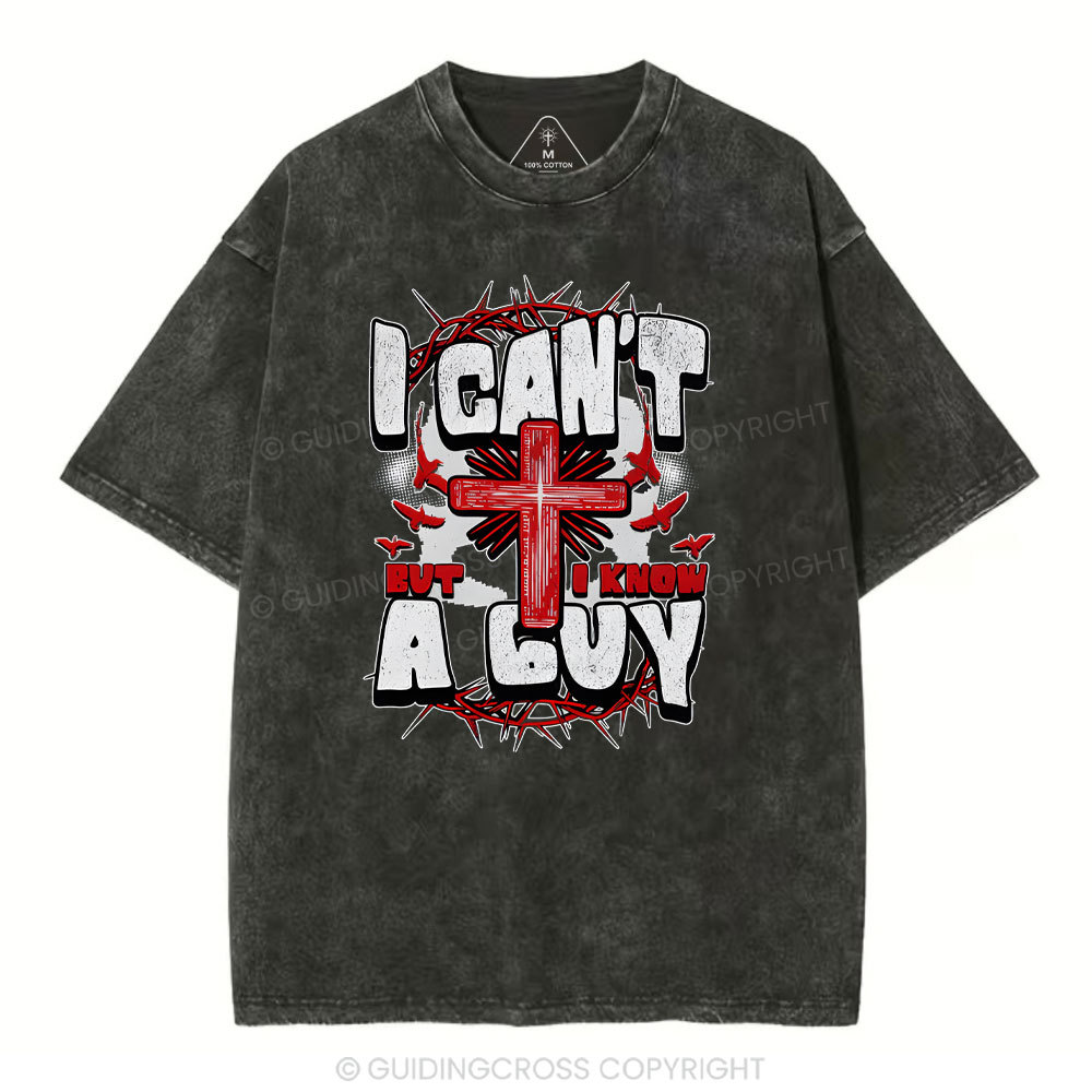 I Can't But I Know A Guy Christian Washed T-Shirt