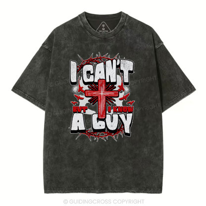 I Can't But I Know A Guy Christian Washed T-Shirt