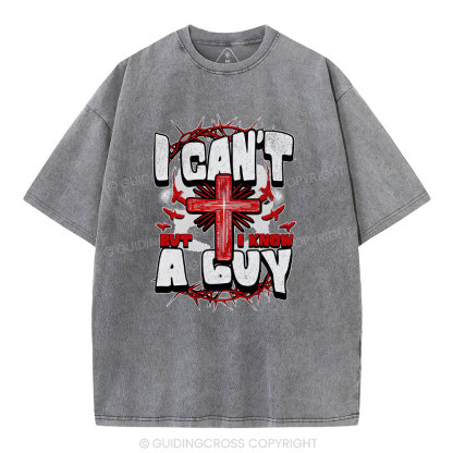 I Can't But I Know A Guy Christian Washed T-Shirt