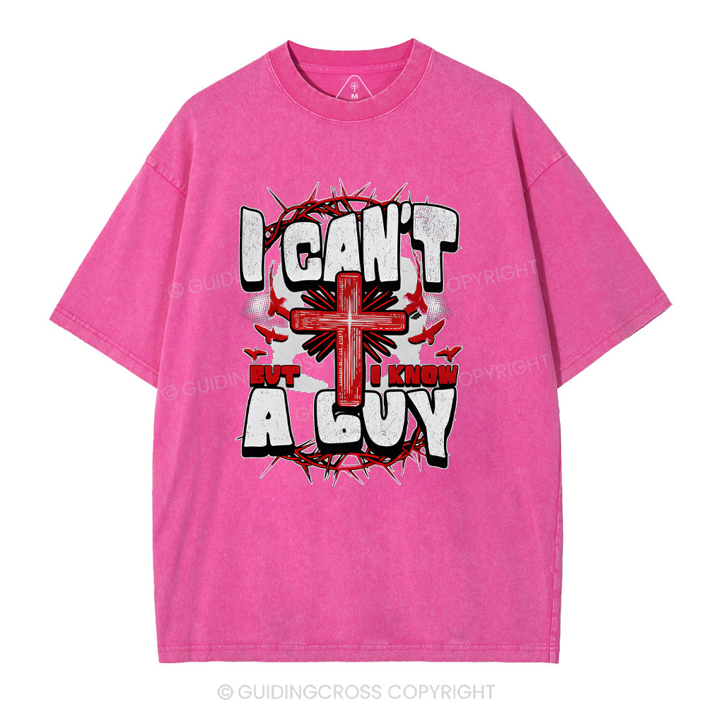 I Can't But I Know A Guy Christian Washed T-Shirt