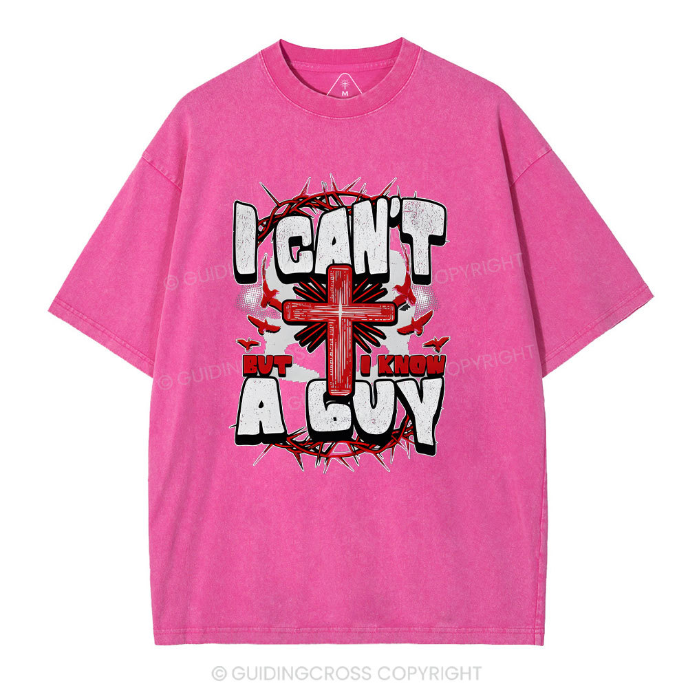 I Can't But I Know A Guy Christian Washed T-Shirt