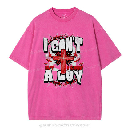 I Can't But I Know A Guy Christian Washed T-Shirt