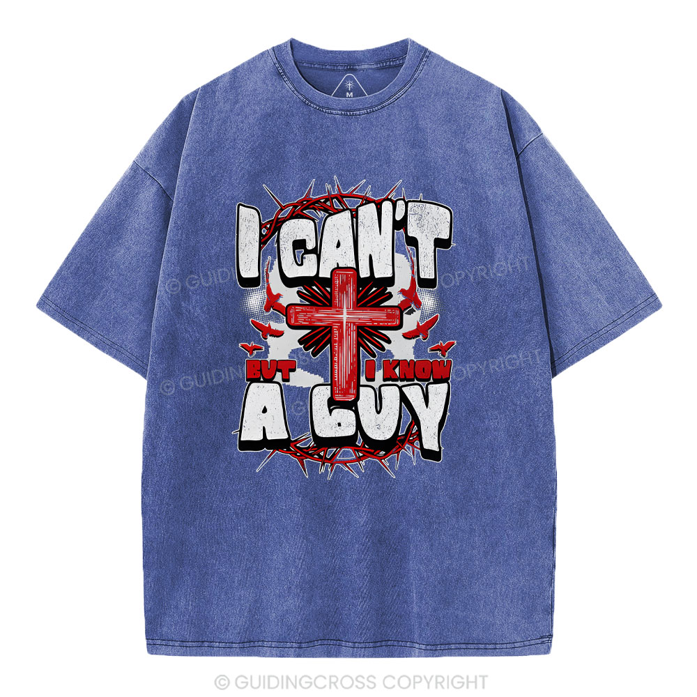 I Can't But I Know A Guy Christian Washed T-Shirt