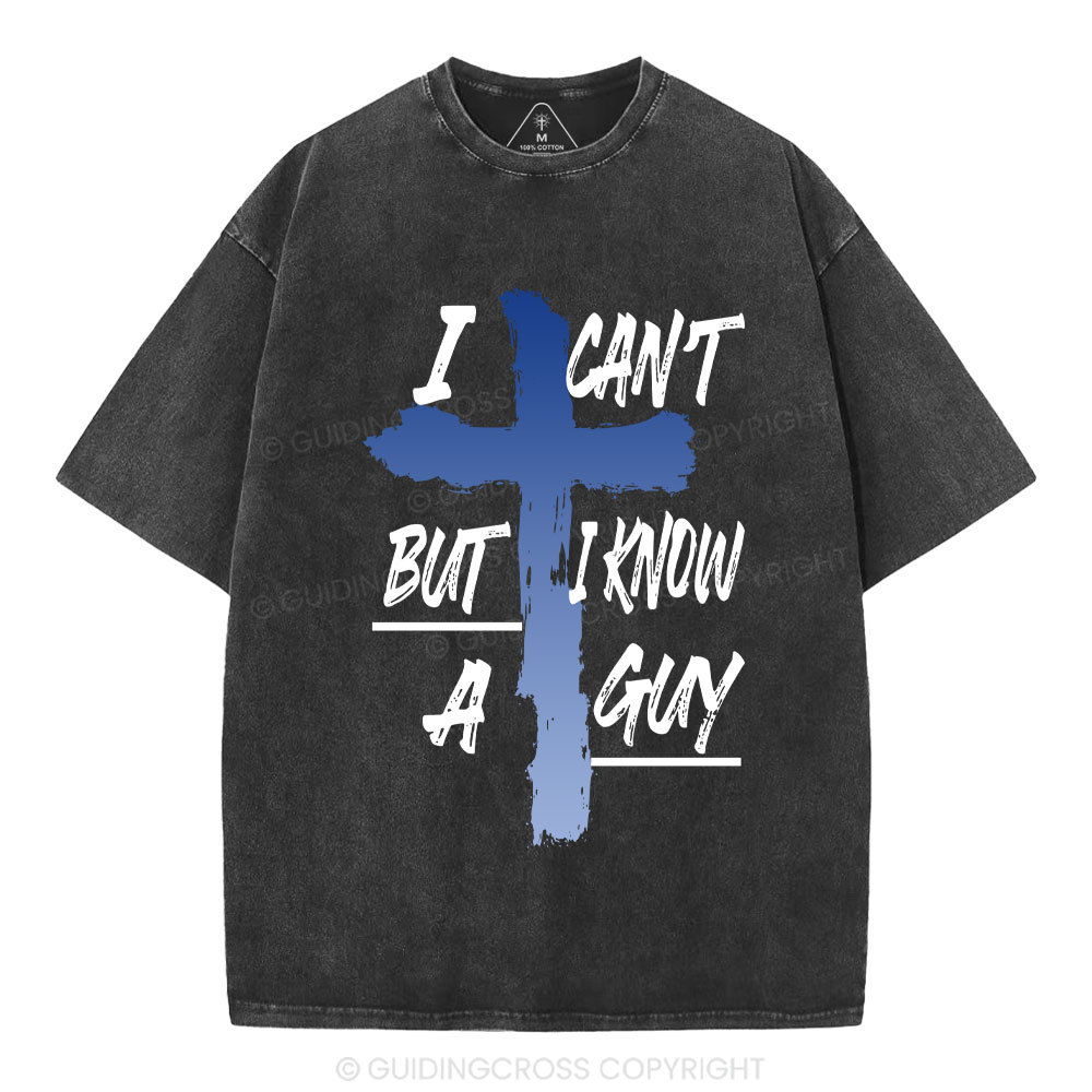 I Can't But I Know A Guy Christian Washed T-Shirt