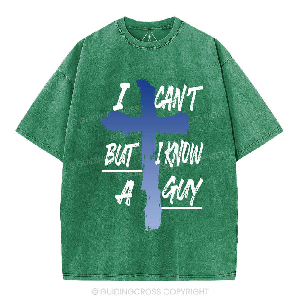 I Can't But I Know A Guy Christian Washed T-Shirt
