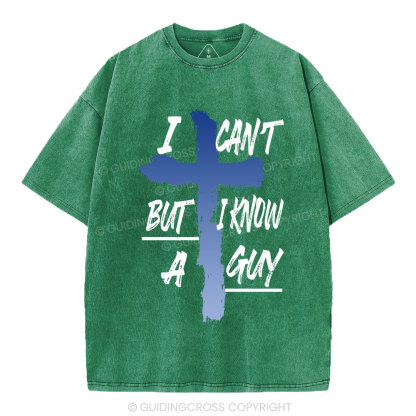 I Can't But I Know A Guy Christian Washed T-Shirt
