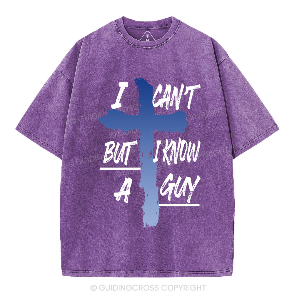 I Can't But I Know A Guy Christian Washed T-Shirt