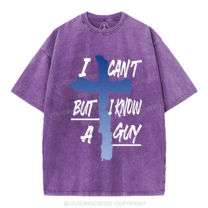 I Can't But I Know A Guy Christian Washed T-Shirt
