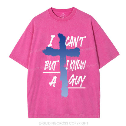 I Can't But I Know A Guy Christian Washed T-Shirt