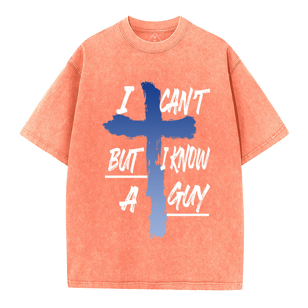 I Can't But I Know A Guy Christian Washed T-Shirt