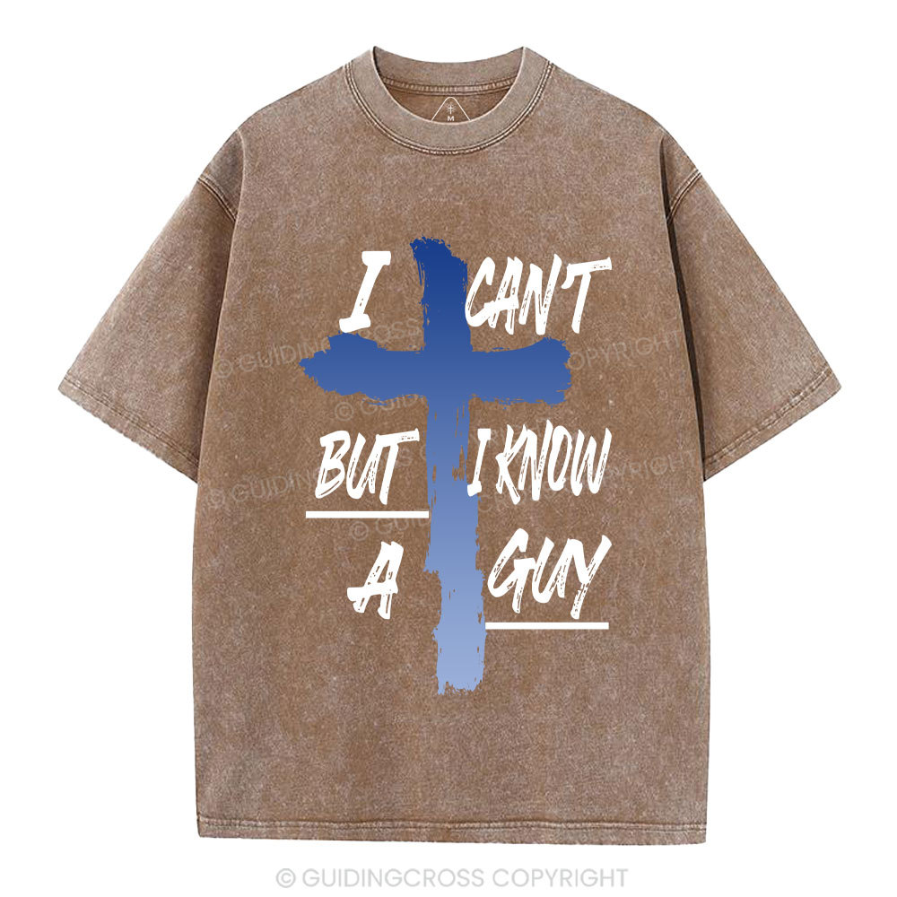 I Can't But I Know A Guy Christian Washed T-Shirt