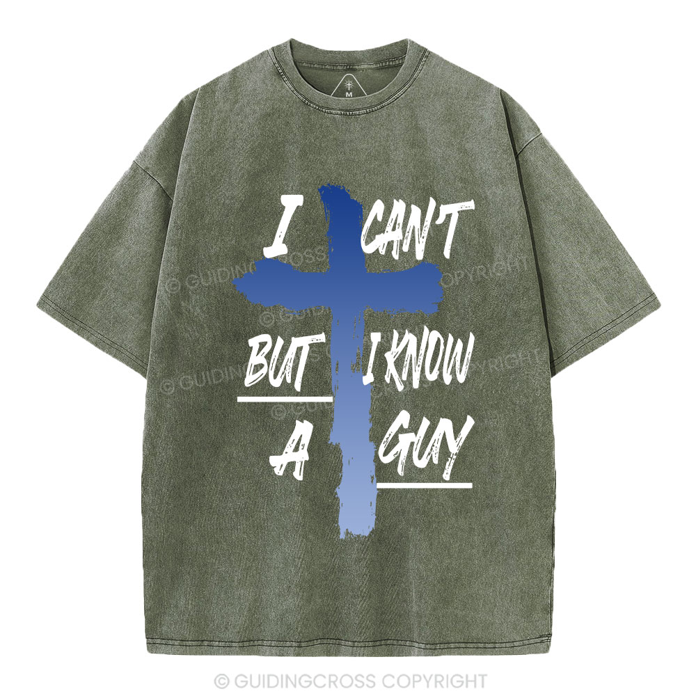 I Can't But I Know A Guy Christian Washed T-Shirt