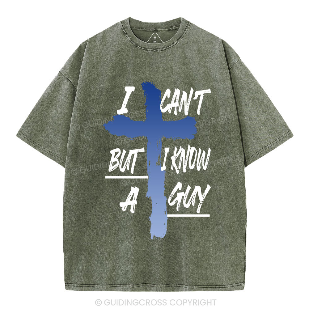 I Can't But I Know A Guy Christian Washed T-Shirt
