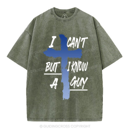 I Can't But I Know A Guy Christian Washed T-Shirt