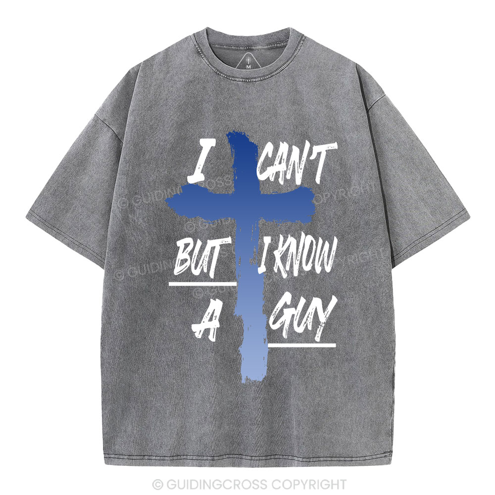 I Can't But I Know A Guy Christian Washed T-Shirt