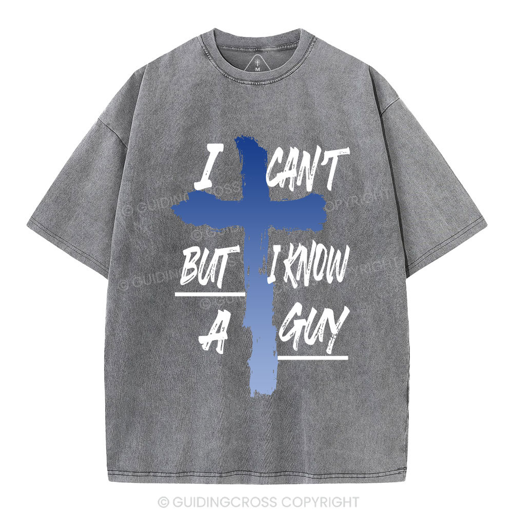 I Can't But I Know A Guy Christian Washed T-Shirt